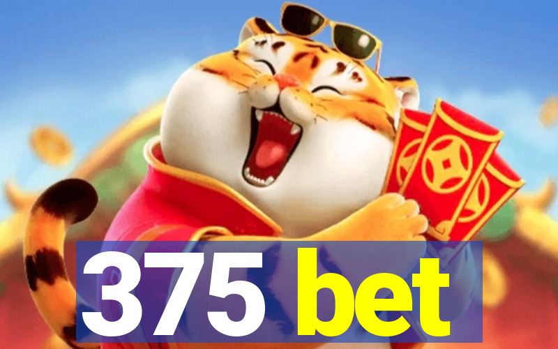 375 bet